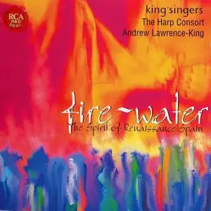 The King's Singers, Andrew Lawrence-King, Harp Consort - Fire-Water: The Spirit Of Renaissance Spain (2000)