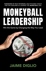 Moneyball Leadership: Win the Game by Changing the Way You Lead