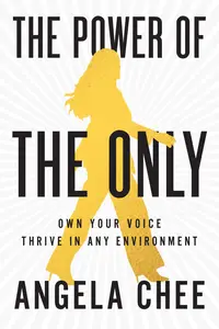 The Power of the Only: Own Your Voice, Thrive in Any Environment