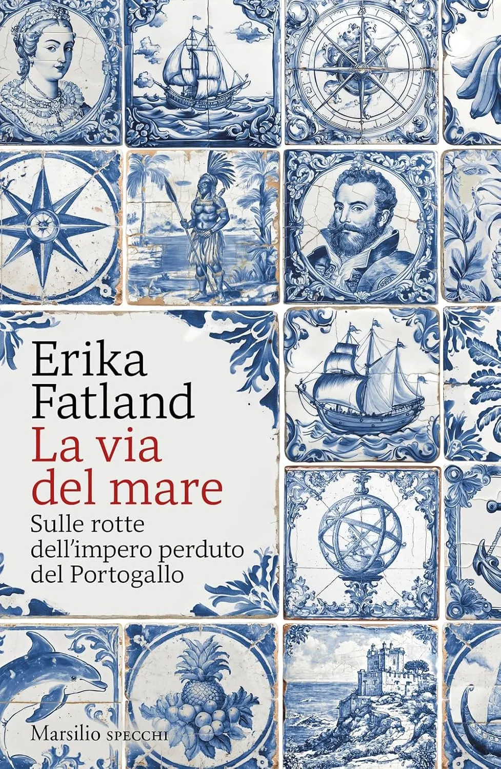 Erika Fatland - La via del mare. Sulle rotte dell’impero perduto del Portogallo