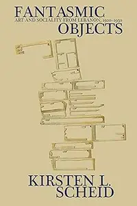 Fantasmic Objects: Art and Sociality from Lebanon, 1920-1950