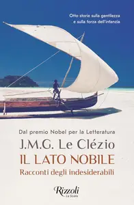 Jean-Marie Gustave Le Clézio - Il lato nobile. Racconti degli indesiderabili