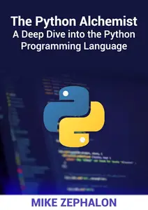 The Python Alchemist: A Deep Dive into the Python Programming Language