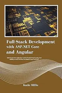 Full-Stack Development with ASP.NET Core and Angular: Build Dynamic Web Applications You'll Be Proud Of!