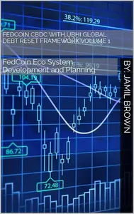 FedCoin CBDC with UBHI Global Debt Reset Framework: FedCoin Eco System Development and Planning