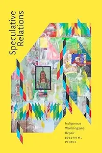 Speculative Relations: Indigenous Worlding and Repair