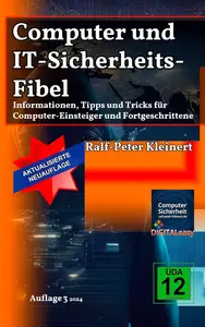 Computer und IT-Sicherheits-Fibel: Informationen, Tipps und Tricks für Computer-Einsteiger und Fortgeschrittene (German Edition