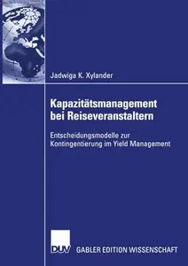 Kapazitätsmanagement bei Reiseveranstaltern: Entscheidungsmodelle zur Kontingentierung im Yield Management