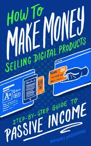 How to Make Money Selling Digital Products: Step-by-Step Guide to Passive Income