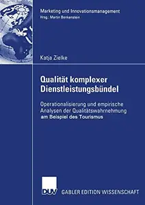 Qualität komplexer Dienstleistungsbündel: Operationalisierung und empirische Analysen der Qualitätswahrnehmung am Beispiel des