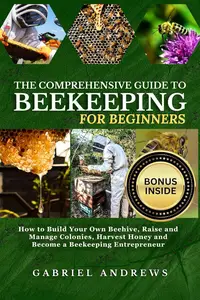 The Comprehensive Guide to Beekeeping for Beginners
