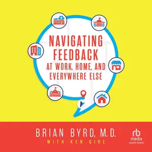 Navigating Feedback at Work, Home and Everywhere Else [Audiobook]