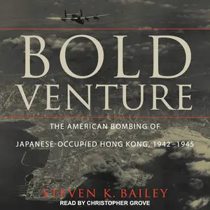 Bold Venture: The American Bombing of Japanese-Occupied Hong Kong, 1942-1945 [Audiobook]