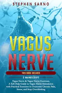 Vagus Nerve: 2 Manuscript: Vagus Nerve & Vagus Nerve Exercises, A Self-Help Guide to Vagus Nerve Stimulation with Practical