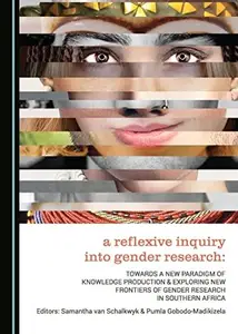 A Reflexive Inquiry into Gender Research : Towards a New Paradigm of Knowledge Production & Exploring New Frontiers of Gender R
