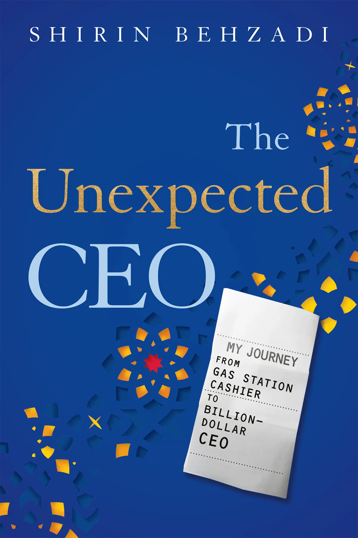 The Unexpected CEO: My Journey from Gas Station Cashier to Billion-Dollar CEO