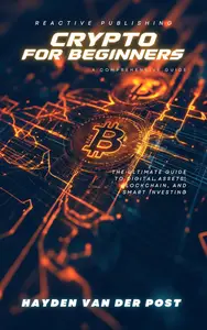 Cryptocurrency for Beginners: The Ultimate Guide to Digital Assets, Blockchain, and Smart Investing