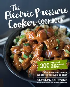 The Electric Pressure Cooker Cookbook: 200 Fast and Foolproof Recipes for Every Brand of Electric Pressure Cooker