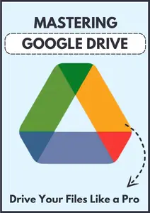 Mastering Google Drive: Drive Your Files Like a Pro