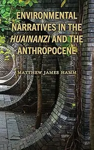 Environmental Narratives in the Huainanzi and the Anthropocene