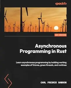 Asynchronous Programming in Rust: Learn asynchronous programming by building working examples of futures, green threads, and