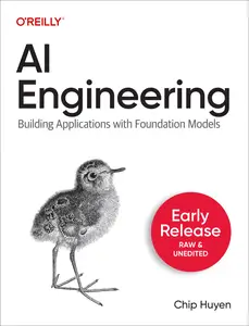 AI Engineering: Building Applications with Foundation Models, Early Release