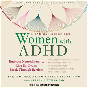 A Radical Guide for Women with ADHD: Embrace Neurodiversity, Live Boldly, and Break Through Barriers [Audiobook]