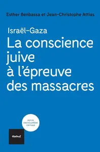 Esther Benbassa, Jean-Christophe Attias, "La conscience juive à l'épreuve des massacres : Israël-Gaza"