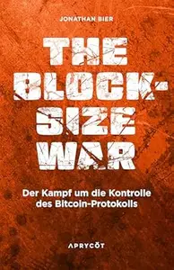 The Blocksize War: Der Kampf um die Kontrolle des Bitcoin-Protokolls – Wie ein Soft Fork die größte Kryptowährung der Welt vor