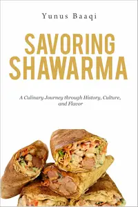 Savoring Shawarma: A Culinary Journey through History, Culture, and Flavor