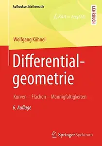 Differentialgeometrie: Kurven - Flächen - Mannigfaltigkeiten