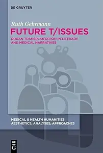 Future T/Issues: Organ Transplantation in Literary and Medical Narratives