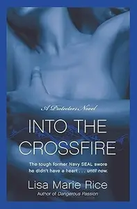 Into the Crossfire: A Protectors Novel: Navy SEAL