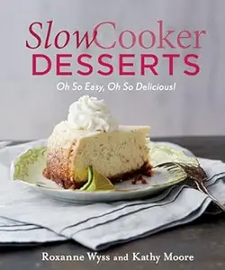 Slow Cooker Desserts: Oh So Easy, Oh So Delicious!