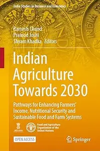 Indian Agriculture Towards 2030: Pathways for Enhancing Farmers’ Income, Nutritional Security and Sustainable Food and F