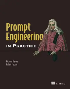Prompt Engineering in Practice: Design, test, and improve AI prompts (Final Release)