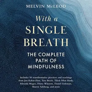 With a Single Breath: The Complete Path of Mindfulness [Audiobook]