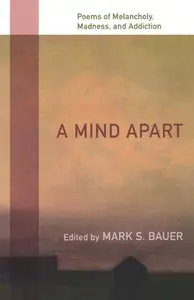 A Mind Apart : Poems of Melancholy, Madness, and Addiction