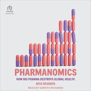 Pharmanomics: How Big Pharma Destroys Global Health [Audiobook]