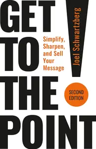 Get to the Point!: Simplify, Sharpen, and Sell Your Message, 2nd Edition