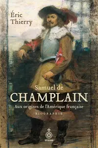 Éric Thierry, "Samuel de Champlain: Aux origines de l’Amérique française"