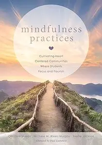 Mindfulness Practices: Cultivating Heart Centered Communities Where Students Focus and Flourish
