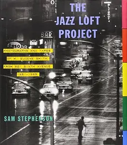 The Jazz Loft Project: Photographs and Tapes of W. Eugene Smith from 821 Sixth Avenue, 1957-1965 (Repost)