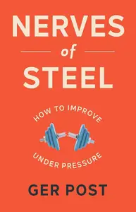 Nerves of Steel: How to Improve Under Pressure