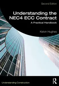 Understanding the NEC4 ECC Contract: A Practical Handbook (Understanding Construction)