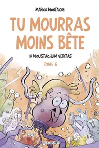 Tu Mourras Moins Bête - Tome 6 - In Moustachum Veritas