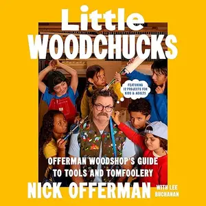 Little Woodchucks: Offerman Woodshop's Guide to Tools and Tomfoolery [Audiobook]
