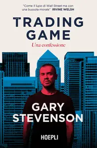 The Trading game. Una confessione - Gary Stevenson