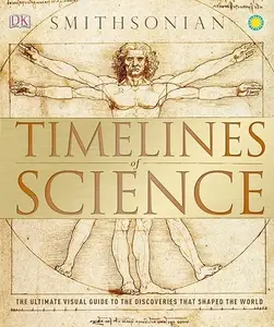 Timelines of Science: The Ultimate Visual Guide to the Discoveries That Shaped the World (Repost)