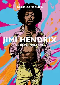 Jimi Hendrix : Le rêve inachevé - Régis Canselier